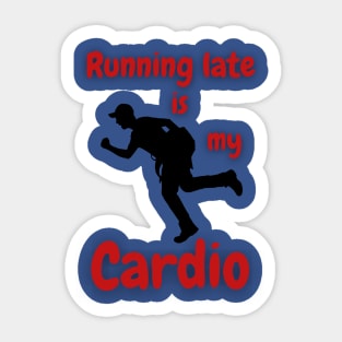 Running Late Is My Cardio Sticker